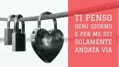 TI penso ogni giorno e per me sei solamente andata via