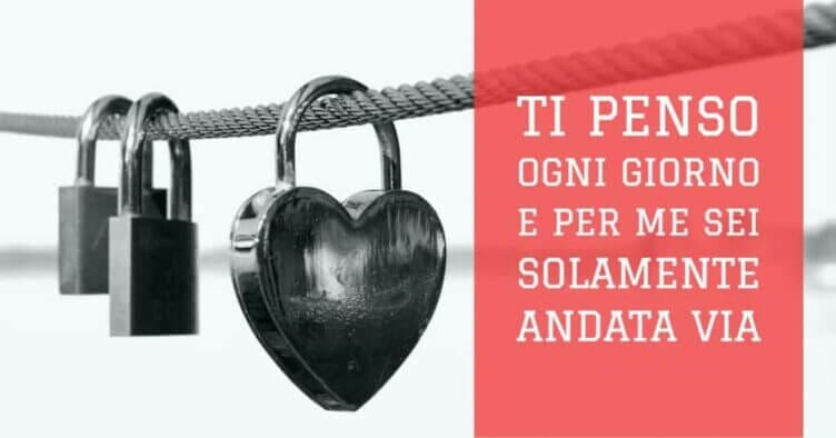 TI penso ogni giorno e per me sei solamente andata via