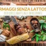 I formaggi senza lattosio adatti agli intolleranti